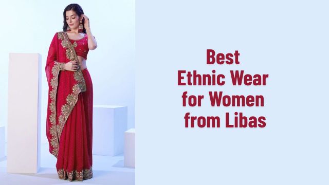 Best Ethnic Wear for Women from Libas