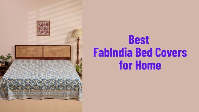 Best FabIndia Bed Covers for Home