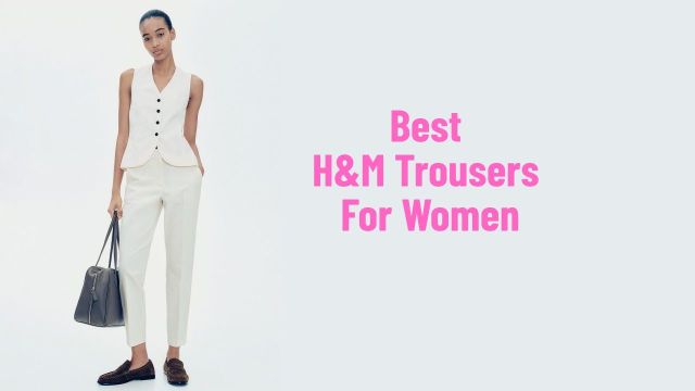 Best H&M Trousers For Women