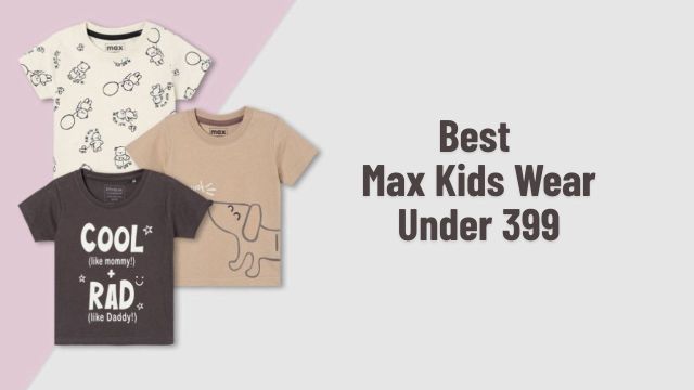 Best Max Kids Wear Under 399