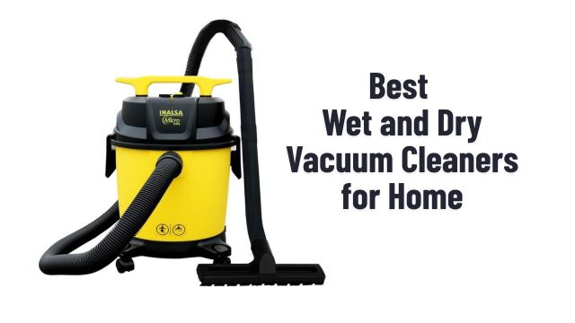 Best Wet and Dry Vacuum Cleaners for Home